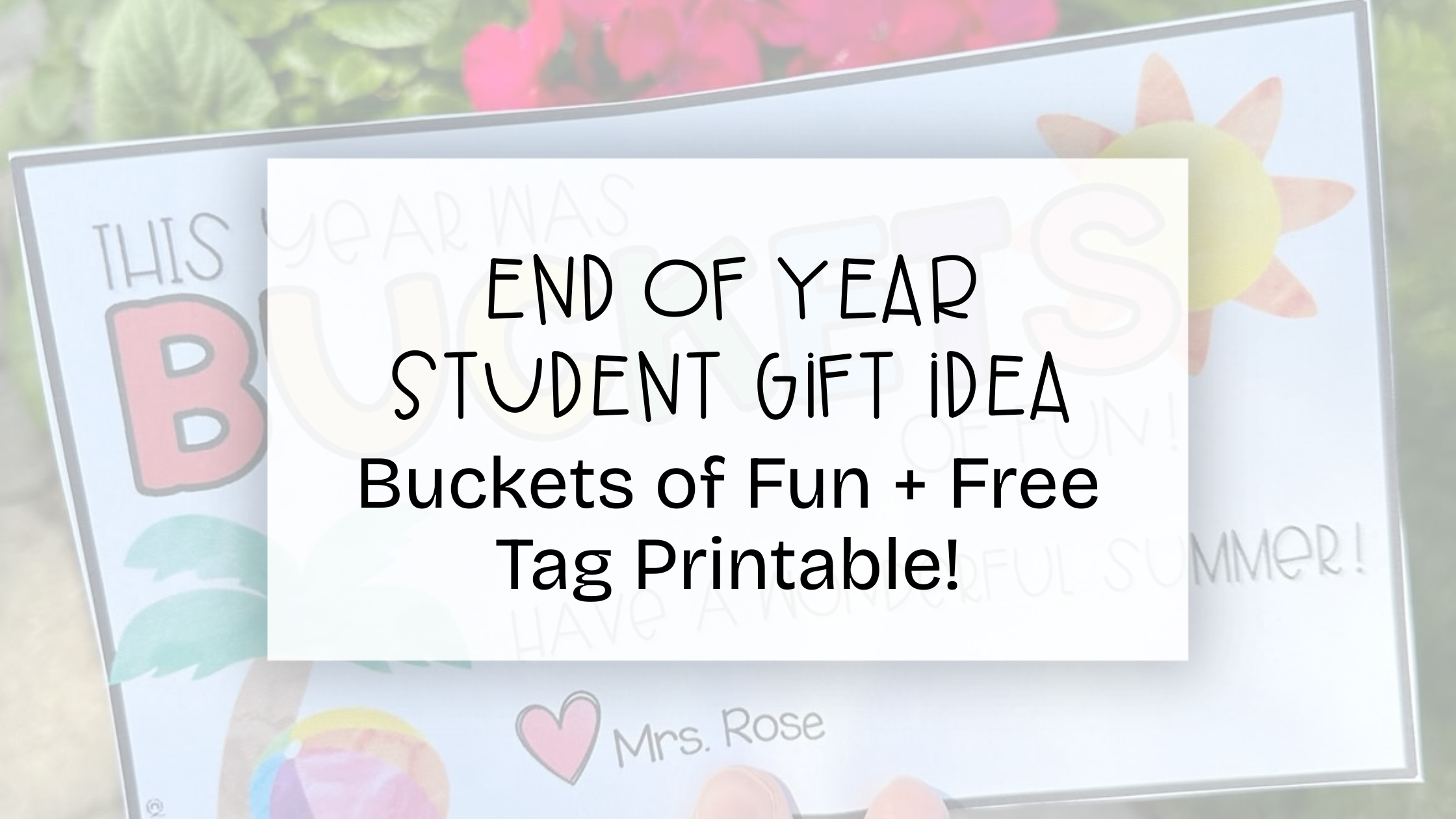 End of Year Student Gift Idea: Buckets of Fun + Free Tag Printable!