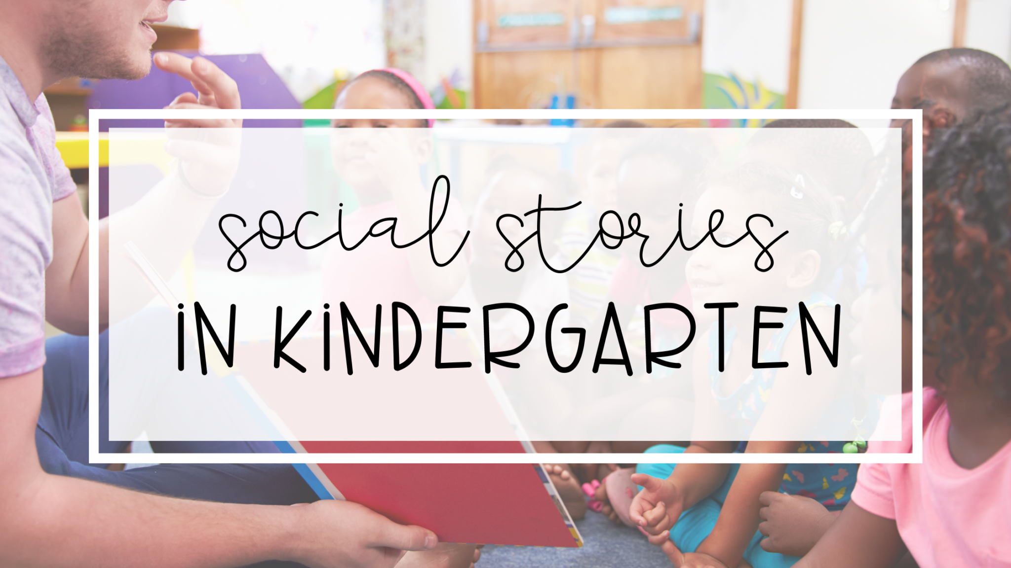Using Social Stories in the Kindergarten Classroom - My Day in K