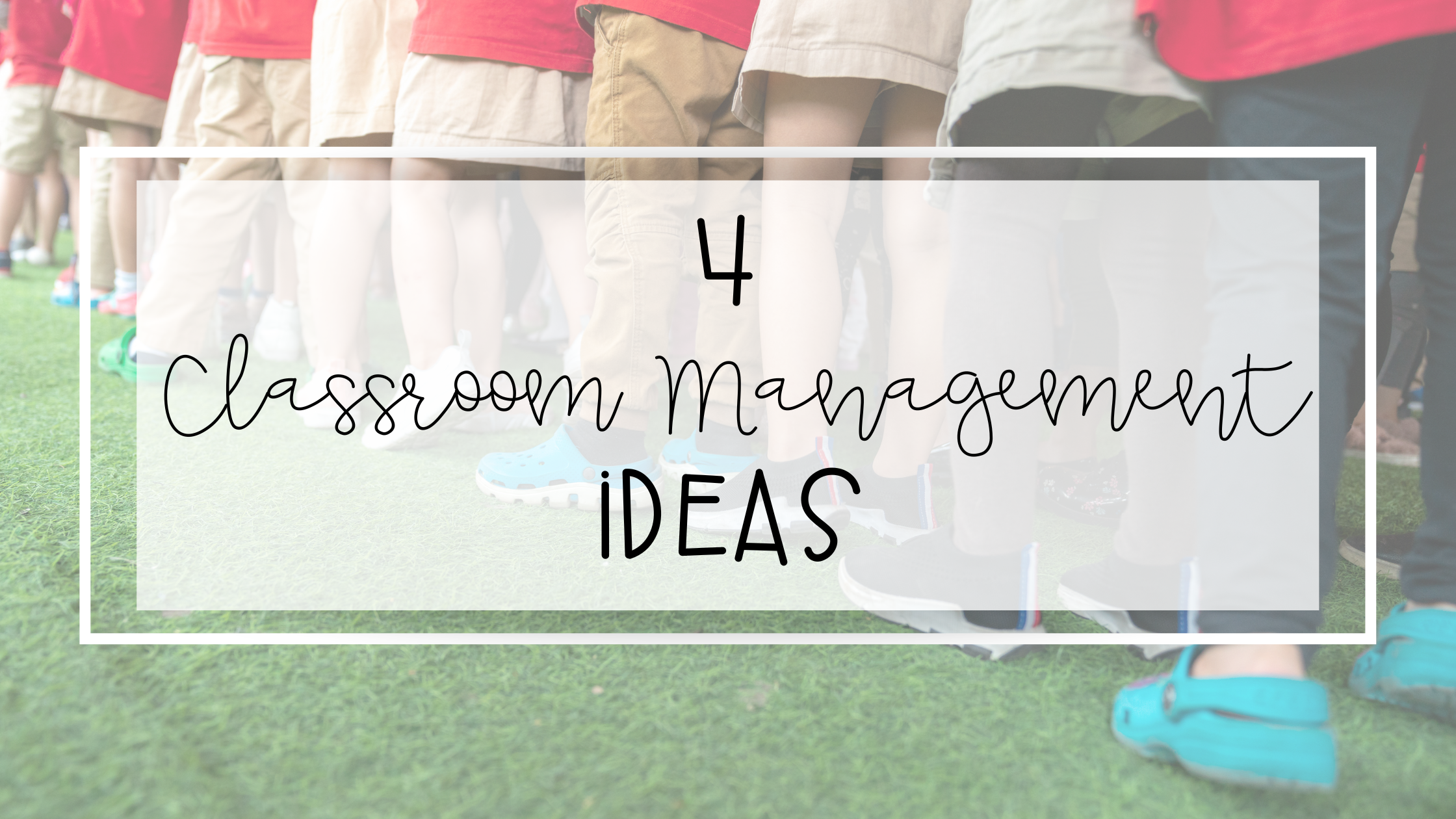 4 Astoundingly Easy Classroom Management Ideas For Every Classroom