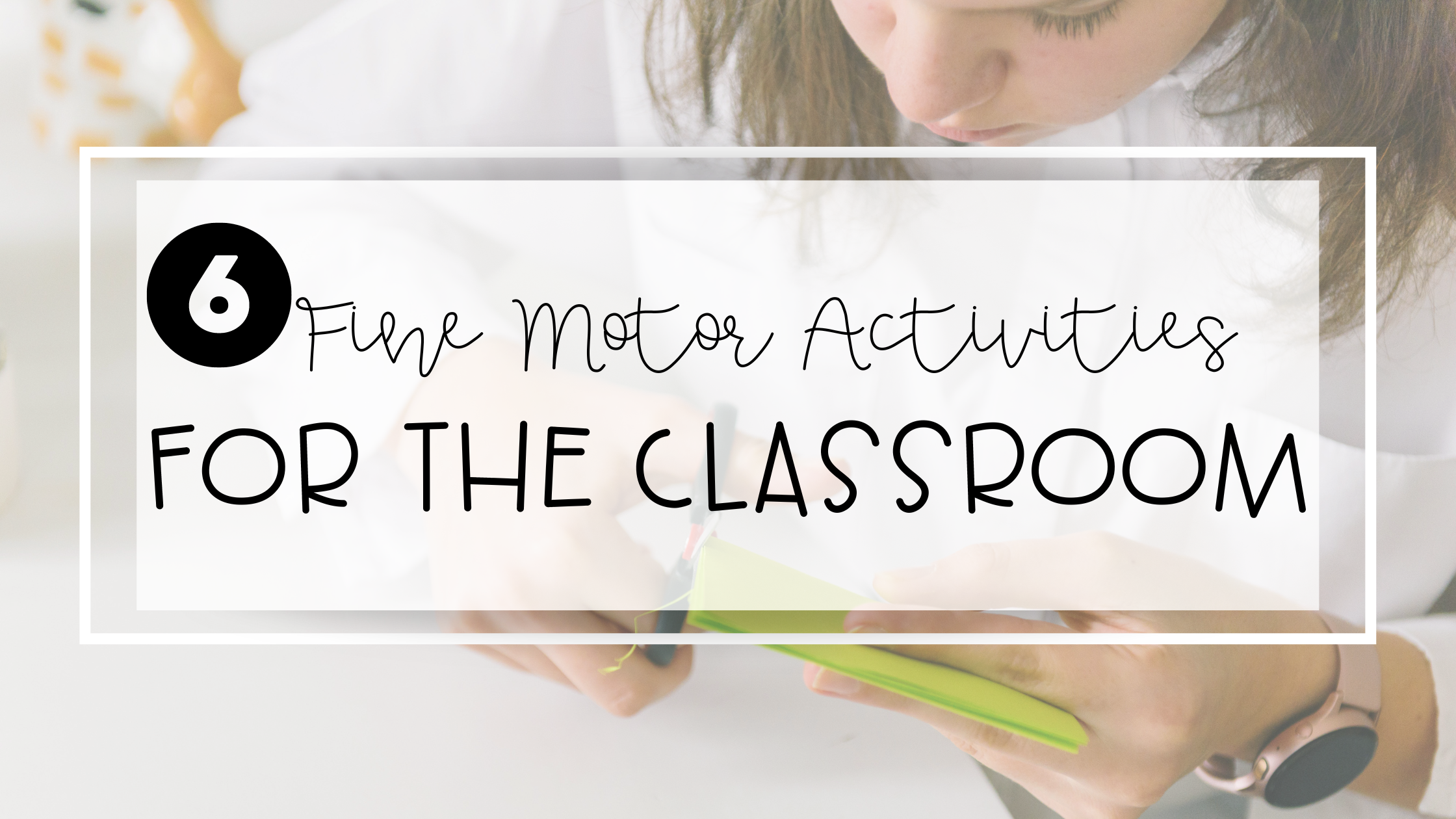 6 Fine Motor Activities You Should Incorporate Into Your Lesson Plans