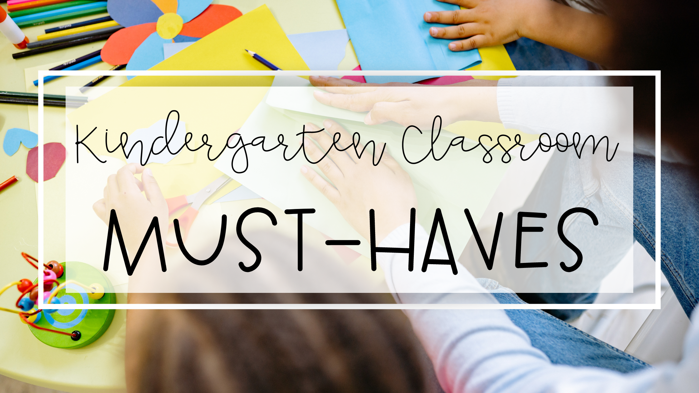 Kindergarten Classroom Must-Haves For First Year Teachers