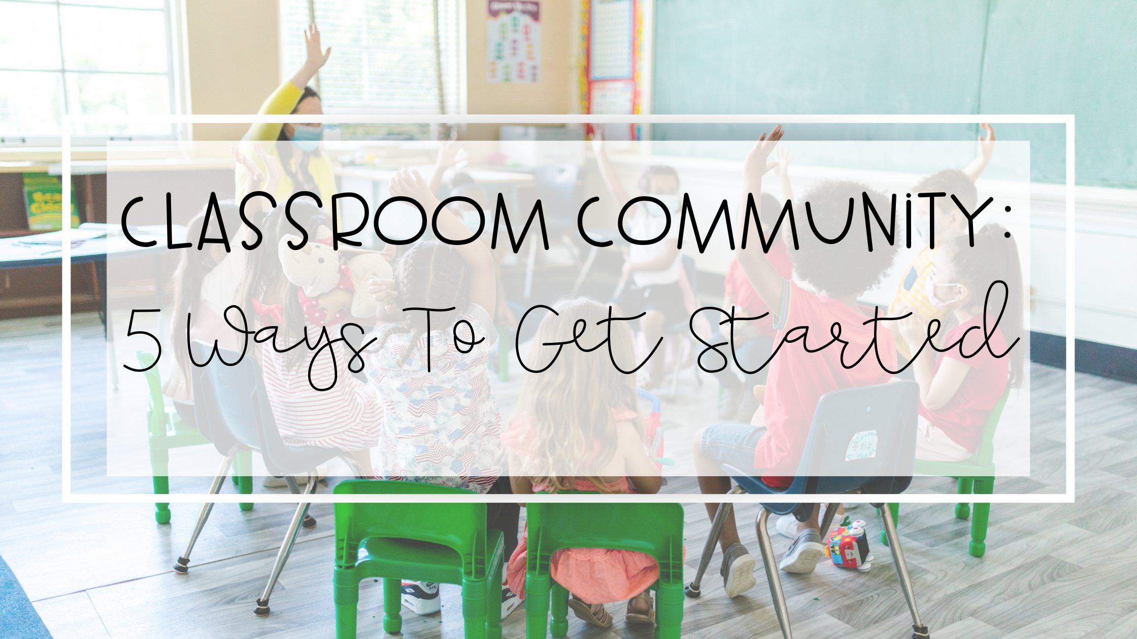 Building a Strong and Caring Classroom Community: Strategies for Teachers