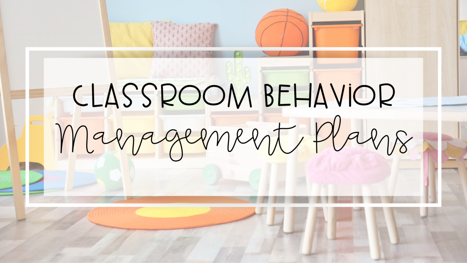 Effective Classroom Management Behavior Plans - My Day in K