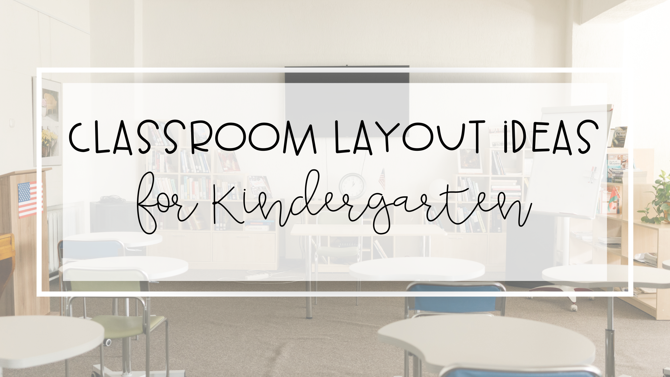 A Helpful Guide to Classroom Layout Ideas for Kindergarten