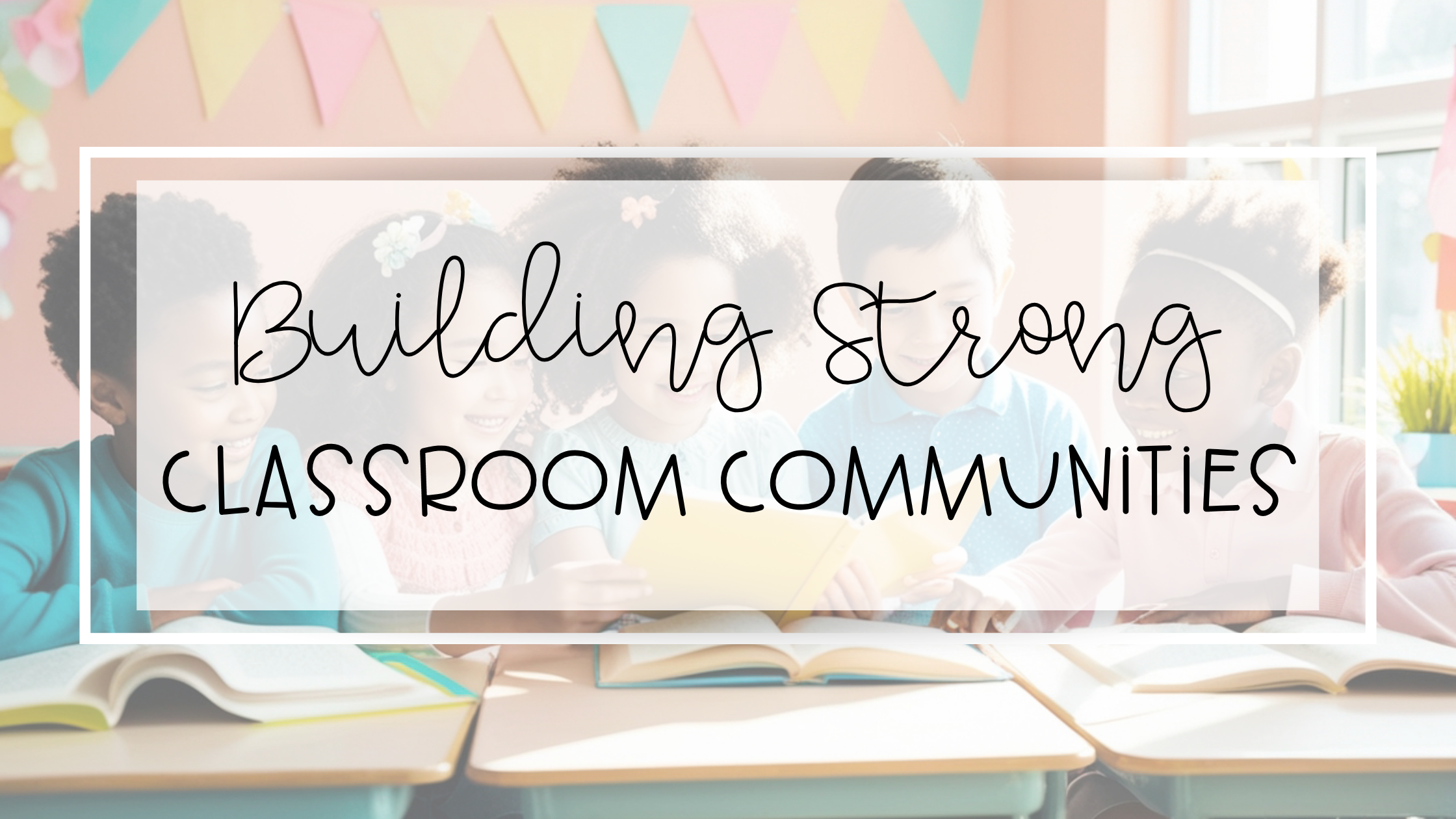building strong classroom communities feature image